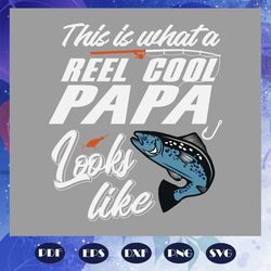 This is what a reel cool papa looks like svg, papa shirt, fathers day gift, fishing svg, fishing rod print, fish silhoue