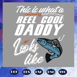 This is what a reel cool daddy looks like svg, daddy shirt, fathers day gift, fishing svg, fishing rod print, fish silho