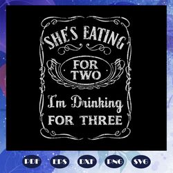 She is Eating For Two I am Drinking For Three Svg, Mens Daddy To Be Svg, Pregnancy Expecting Svg, Announcing Pregnancy s
