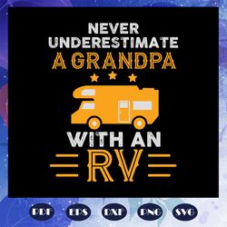 Never underestimate a grandpa with an rv svg, grandpa rv svg, fathers day svg, grandpa svg, grandfather svg, papa svg, d