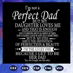 I am not a perfect dad but my daughter loves me svg, fathers day svg, dad svg, gift for dad svg, gift for papa svg, fath