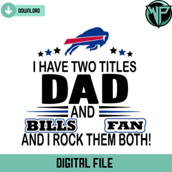 I Have Two Titles Dad And Bills Fan And I Rock Them Both Svg