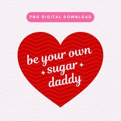 Be Your Own Sugar Daddy PNG, Sugar Daddy PNG, Trendy Self Love Sublimation Graphic