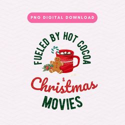Fueled By Hot Cocoa  And  Christmas Movies PNG, Cozy Christmas Sublimation Graphic, Christmas Quotes PNG, Christmas Movi