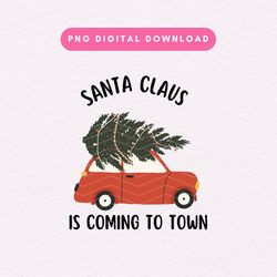 Santa Claus Is Coming To Town PNG, Vintage Christmas Sublimation Graphic, Christmas Tree PNG