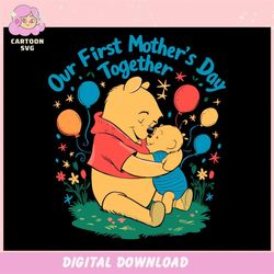 Cute Winnie The Pooh Our First Mothers Day ,Trending, Mothers day svg, Fathers day svg, Bluey svg, mom svg, dady svg.jpg