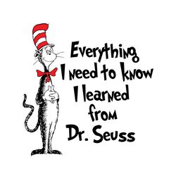 Everything I Need To Know Dr Seuss Svg, Dr Seuss Svg, Dr Seuss Quotes, Be Who You Are, Say What You Feel, Cat In The Hat