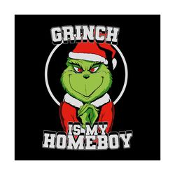 Grinch Is My Homeboy Svg, Trending Svg, Grinch Svg, Cute Grinch Svg, Funny Grinch Svg, Grinch Is My Homeboy Svg, Homeboy