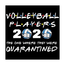 Volleyball players 2020 the one where they were quarantined svg, Volleyball svg, volleyball shirt, Volleyball gift, voll