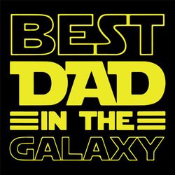 Best Dad In The Galaxy Fathers Day Svg, Fathers Day Svg, Best Dad Svg, Galaxy Svg, Star War Svg, Happy Fathers Day, Dad