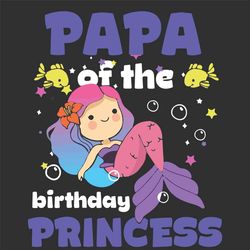 Papa Of The Birthday Princess Mermaid Bday Girl Family Svg, Fathers Day Svg, Papa Svg, Papa Birthday Svg, Mermaid Svg, F