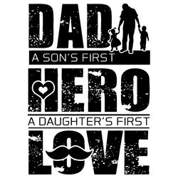 Dad A Sons First Hero A Daughters First Love Svg, Father Day Svg, Dad Svg, Sons Hero Svg, Daughters Love Svg, First Hero