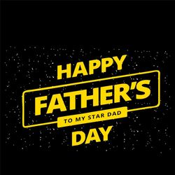 Happy Fathers Day To My Star Dad Day Svg, Fathers Day Svg, Star War Svg, Star Dad Svg, Star Svg, Father Svg, Happy Fathe