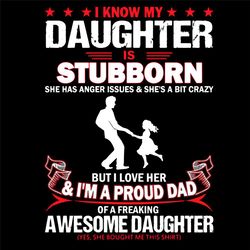 I Know My Daughter Is Stubborn Svg, Fathers Day Svg, Daughter Svg, Stubborn Svg, Proud Dad Svg, Awesome Daughter Svg, Ri
