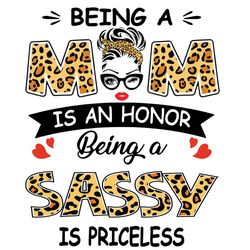 Being A Mom Is An Honor Being A Sassy Is Priceless Svg, Mothers Day Svg, Being A Sassy Svg, Being Sassy Svg, Sassy Svg,