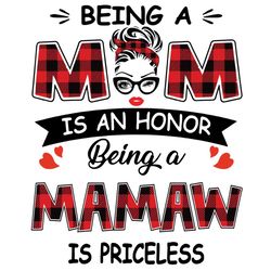 Being A Mom Is An Honor Being A Mamaw Is Priceless Svg, Mothers Day Svg, Being A Mamaw Svg, Being Mamaw Svg, Yaya Svg, B