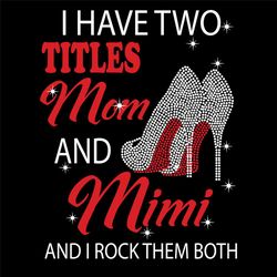 I Have Two Titles Mom And Mimi Svg, Mom And Mimi Svg, Mom Svg, Mimi Svg, Grandma Svg, Mom Grandma Svg, Mom Mimi Svg, Mom