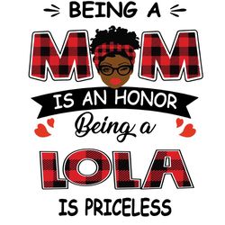 Being A Mom Is An Honor Being A Lola Is Priceless Svg, Mothers Day Svg, Black Mom Svg, Black Lola Svg, Being A Mom Svg,