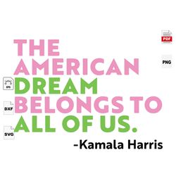 The American Dream Belongs To All Of Us, Kamala Harris 2020 Campaign SVG, Kamala Harris 2020 President, Vote For Kamala