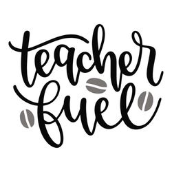 Teacher Fuel, Teachers Day Quotes Svg, Teachers Day Svg