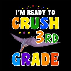 I Am Ready To Crush 3rd Grade Back To School Svg