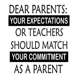 Dear Parents Your Expectations Or Teacher Should Match Your Commitment As A Parent, Funny Svg, Silhouette, Cricut File,