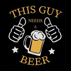 This guy needs a beer, day of beer gift, cheers and beers,beer, beer svg, bump or beer belly,Png, Dxf, Eps