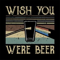Wish you was beer, day of beer gift, cheers and beers,beer, beer svg, bump or beer belly, Png, Dxf, Eps