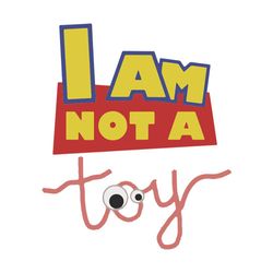 Toy Story Shirt Svg, I Am Not A Toy Shirt Svg, Funny Shirt Svg, Kid Shirt Svg, Gift For Birthday Svg, Png, Dxf, Eps