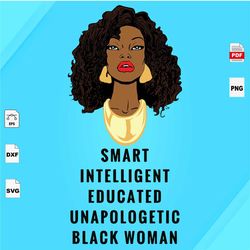 Smart Intelligent Educated Unapologetic, Black Girl Magic, Black Girl Svg, Black Girls Magic, Black women svg, Black Mom