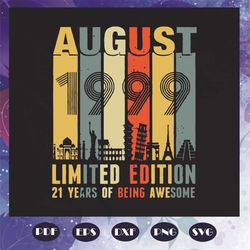 August 1999 Limited Edition Svg, Birthday Svg, Limited Edition Svg, 21 Years Old Svg, Born In 1999 Svg, 21th birthday, B