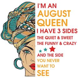 Im An August Queen I Have 3 Sides Svg, Birthday Svg, Im An August Queen Svg, August Queen Svg, August Girl Svg, August S