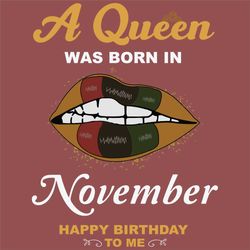 A Queen Was Born In November Svg, Birthday Svg, Happy Birthday To Me Svg, Queen Born In November, Born In November Svg,