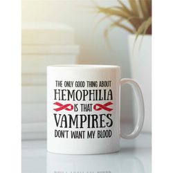 Hemophilia Mug, Funny Hemophilia Gifts, The Only Good Thing About Hemophilia, Hemophiliac Coffee Cup, Sympathy Get Well