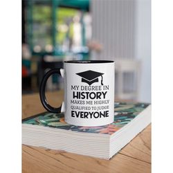 History Mug, History Graduate Gift, History Degree Mug, Funny Historian, My Degree in History Makes Me Highly Qualified