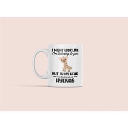 Hyena Mug, Hyena Lover Gifts, Funny Hyena Coffee Cup, I Might Look Like I'm Listening to you but in my Head I'm Thinking