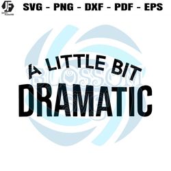 A Little Bit Dramatic SVG Funny Drama Queen SVG Cutting File