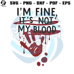 Bloody Halloween Im Fine Its Not My Blood SVG Design File