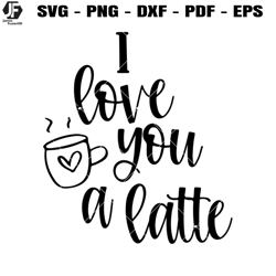 I Love You A Latte Svg, I Love You Svg, Funny Valentine Svg