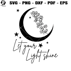 Let Your Light Shine Svg, Floral Moon Svg, Positive Svg