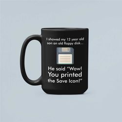 Floppy Disk Mug, Floppy Disk Gifts, Vintage, Funny Retro Mug, Retro Technology, Computer Nerd Gift, You Printed the Save