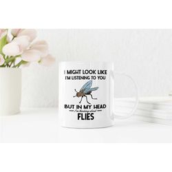Fly Gifts, Funny Fly Insect Mug, I Might Look Like I'm Listening to You but In My Head I'm Thinking About Flies, Housefl
