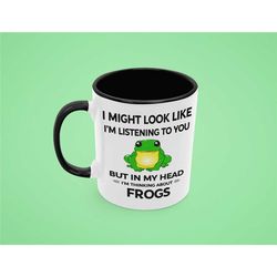 Frog Lover Gift, Frog Coffee Mug, Funny Frog Gifts, I Might Look Like I'm Listening to You but In My Head I'm Thinking A