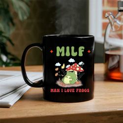 Frog Mug  MILF Mug  Man I Love Frogs  Cottagecore Mug  Frog Lover Gift  Mushroom Mug  Toad Mug  Frog Cup  Aesthetic Cott
