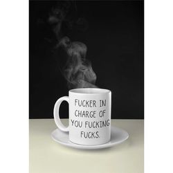 Fucker in charge of you fucking fucks. Rude joke mug. Funny Mug. Work mug. Gift for boss. Co worker gift. ta gift from t