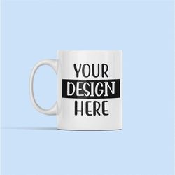 Fully Customizable Ceramic Mug, Personalized Coffee Cup, Custom Gift, Add Your Own Image Text Logo, Pet Photo, Baby Port