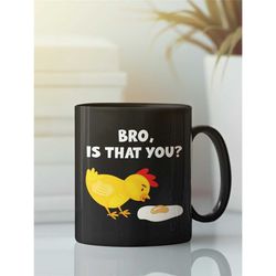 Funny Chicken Mug, Bro is That You, Chicken and Egg, Cracked Egg, Fried Egg, Chicken Lover Gifts, Chicken Farmer Mug, Ch