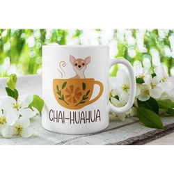 Funny Chihuahua Mug, Chihuahua Gifts, Chaihuahua, Chai Chihuahua, Chihuahua Lover Cup, Cute Chihuahua, Chihuahua Tea Cup