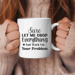 Funny Coffee Mug, Coworker Gift, Sassy Coffee Drinker, Coffee Lover Gift, Sarcasm Coffee Mug, Grumpy Coffee Mug, Caffein
