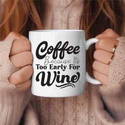 Funny Coffee Mug, Sassy Coffee Drinker, Coffee Lover Gift, Sarcasm Coffee Mug, Wine Coffee Mug, Wine Lover Gift, Coworke